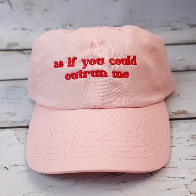 As if you could outrun me Embroidered Dad Hat | Custom Cotton Baseball Cap | Adjustable Classic Hat